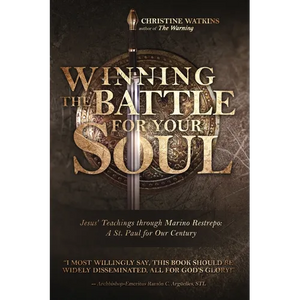 Winning the Battle for Your Soul: Jesus' Teachings through Marino Restrepo: A St. Paul for Our Century - Paperback