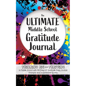 The Ultimate Middle School Gratitude Journal: Thinking Big and Thriving in Middle School with 100 Days of Gratitude, Daily Journal Prompts and Inspira - Paperback