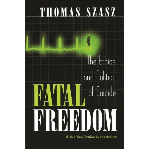 Fatal Freedom: The Ethics and Politics of Suicide - Paperback