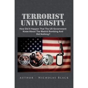 Terrorist University: How Did It Happen That The US Government Knew About The Madrid Bombing And Did Nothing? - Paperback