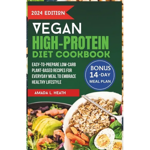 Vegan High-Protein Diet Cookbook: Easy-to-prepare Low-Carb Plant-Based Recipes For Everyday Meal To Embrace Healthy Lifestyle - Paperback