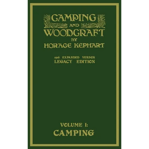 Camping And Woodcraft Volume 1 - The Expanded 1916 Version (Legacy Edition): The Deluxe Masterpiece On Outdoors Living And Wilderness Travel - Hardcover