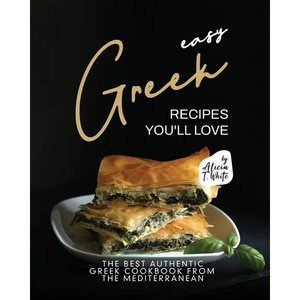 Easy Greek Recipes You'll Love: The Best Authentic Greek Cookbook from the Mediterranean - Paperback