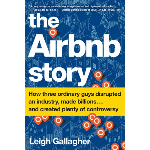 The Airbnb Story: How Three Ordinary Guys Disrupted an Industry, Made Billions . . . and Created Plenty of Controversy - Paperback