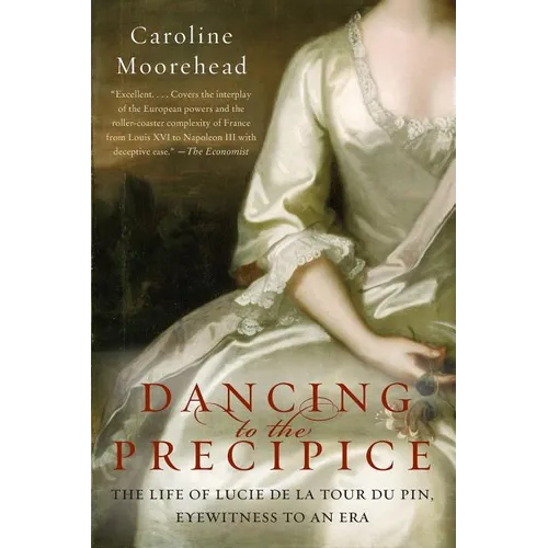 Dancing to the Precipice: The Life of Lucie de la Tour Du Pin, Eyewitness to an Era - Paperback