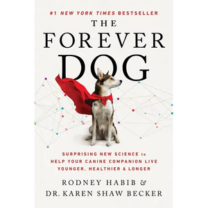 The Forever Dog: Surprising New Science to Help Your Canine Companion Live Younger, Healthier, and Longer - Paperback