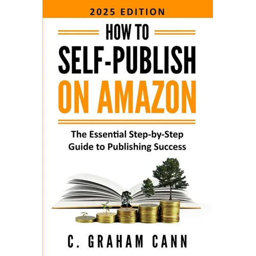 How to Self-Publish on Amazon: The Essential Step-by-Step Guide to Publishing Success - Paperback