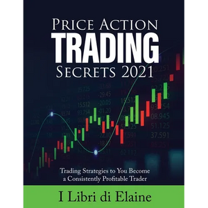 Price Action Trading Secrets 2021: Trading Strategies to You Become a Consistently Profitable Trader - Paperback