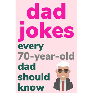 Dad Jokes Every 70 Year Old Dad Should Know: Plus Bonus Try Not To Laugh Game - Paperback