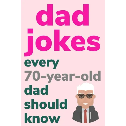 Dad Jokes Every 70 Year Old Dad Should Know: Plus Bonus Try Not To Laugh Game - Paperback