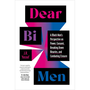 Dear Bi Men: A Black Man's Perspective on Power, Consent, Breaking Down Binaries, and Combating Erasure - Paperback