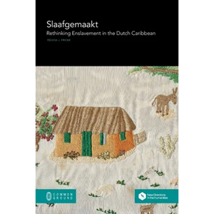 Slaafgemaakt: Rethinking Enslavement in the Dutch Caribbean - Paperback