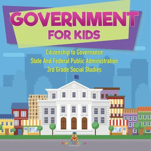 Government for Kids - Citizenship to Governance State And Federal Public Administration 3rd Grade Social Studies - Paperback