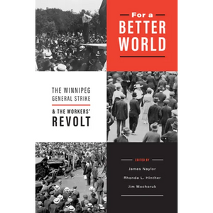 For a Better World: The Winnipeg General Strike and the Workers' Revolt - Paperback