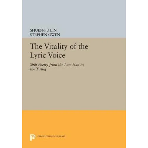 The Vitality of the Lyric Voice: Shih Poetry from the Late Han to the t'Ang - Paperback