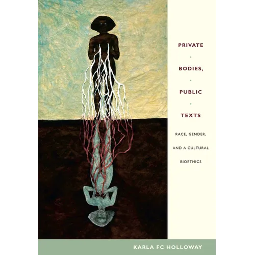 Private Bodies, Public Texts: Race, Gender, and a Cultural Bioethics - Paperback