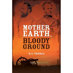 Mother Earth, Bloody Ground: A Novel Of The Civil War And What Might Have Been - Paperback