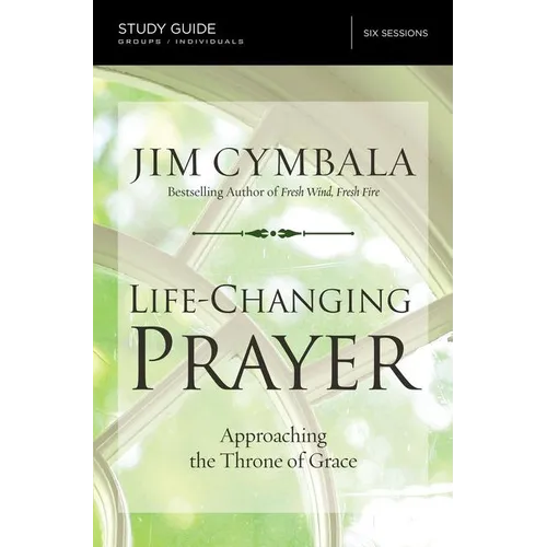 Life-Changing Prayer Bible Study Guide: Approaching the Throne of Grace - Paperback