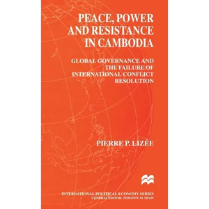 Peace, Power and Resistance in Cambodia: Global Governance and the Failure of International Conflict Resolution - Hardcover