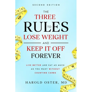 The Three Rules to Lose Weight and Keep It Off Forever, Second Edition: Live Better and Eat As Much As You Want Without Counting Carbs - Paperback