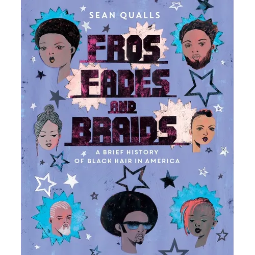 Fros, Fades, and Braids: A Brief History of Black Hair in America - Hardcover