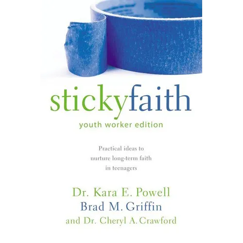 The Sticky Faith, Youth Worker Edition: Practical Ideas to Nurture Long-Term Faith in Teenagers - Paperback