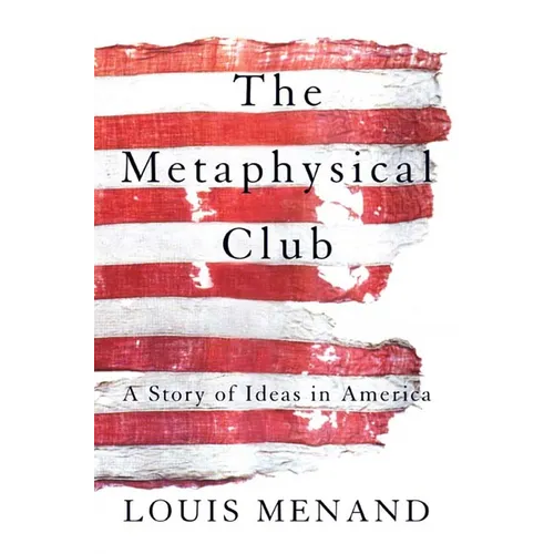 The Metaphysical Club: A Story of Ideas in America - Paperback