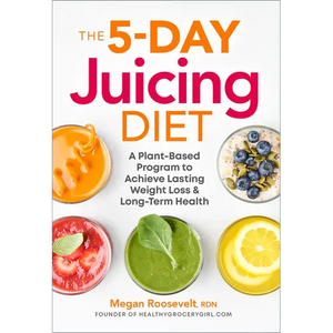 The 5-Day Juicing Diet: A Plant-Based Program to Achieve Lasting Weight Loss & Long Term Health - Paperback