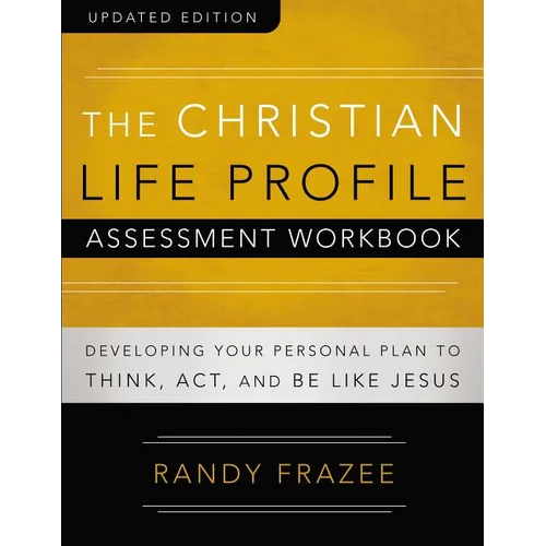 The Christian Life Profile Assessment Workbook Updated Edition: Developing Your Personal Plan to Think, Act, and Be Like Jesus - Paperback