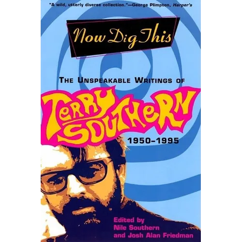 Now Dig This: The Unspeakable Writings of Terry Southern, 1950-1995 - Paperback