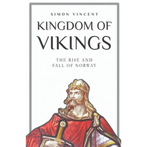 Kingdom of Vikings: The Rise and Fall of Norway - Paperback