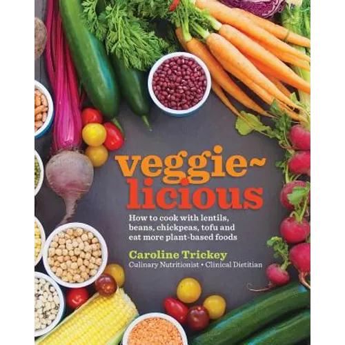 veggie-licious: how to cook with lentils, beans, chickpeas, tofu and eat more plant-based foods - Paperback