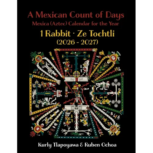 A Mexican Count of Days: Mexica (Aztec) Calendar for the Year 1 Rabbit - Paperback