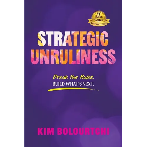 Strategic Unruliness: Break the Rules. Build What's Next. - Paperback