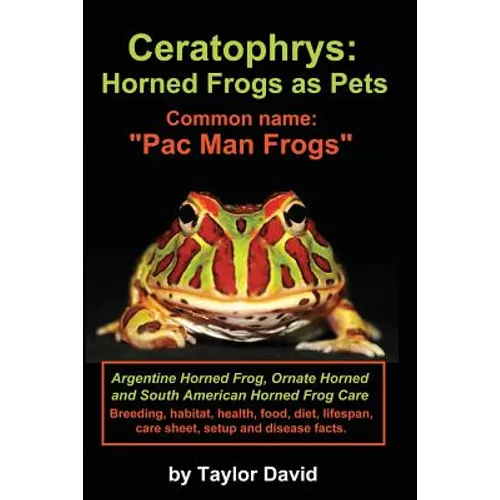 Ceratophrys: Horned Frogs as Pets: Common Name: Pac Man Frogs - Paperback