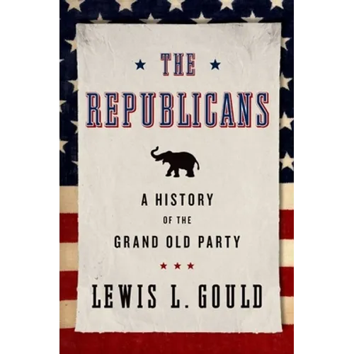 Republicans: A History of the Grand Old Party (Revised) - Paperback
