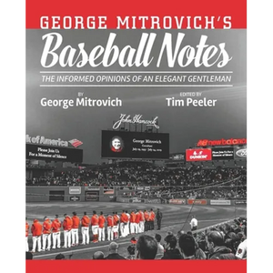 George Mitrovich's Baseball Notes: The Informed Opinions of an Elegant Gentleman - Paperback