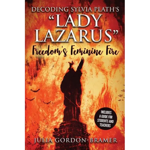 Decoding Sylvia Plath's Lady Lazarus: Freedom's Feminine Fire - Paperback