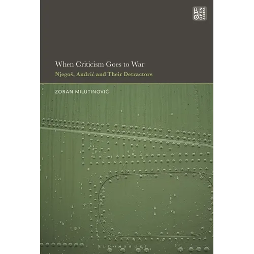 When Criticism Goes to War: Njegos, Andric and Their Detractors - Hardcover