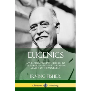 Eugenics: Applied Eugenics Introduced to the American Nation by a Leading Member of the Movement - Paperback