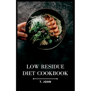 Low Residue Diet Cookbook: Deliciously Simple Recipes for a Gentle Digestion - Paperback