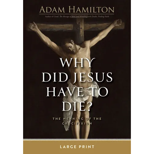 Why Did Jesus Have to Die?: The Meaning of the Crucifixion - Paperback