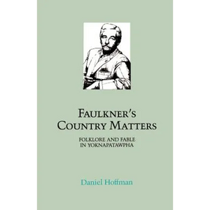 Faulkner's Country Matters: Folklore and Fable in Yoknapatawpha - Paperback