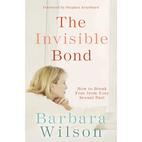 The Invisible Bond: How to Break Free from Your Sexual Past - Paperback