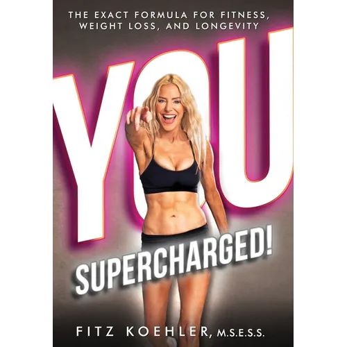 You. Supercharged!: The Exact Formula for Fitness, Weight Loss, and Longevity - Hardcover