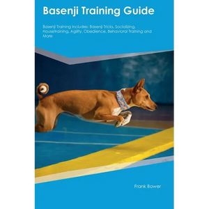 Basenji Training Guide Basenji Training Includes: Basenji Tricks, Socializing, Housetraining, Agility, Obedience, Behavioral Training, and More - Paperback