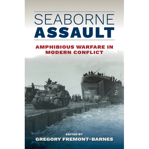 Seaborne Assault: Amphibious Warfare in Modern Conflict - Hardcover