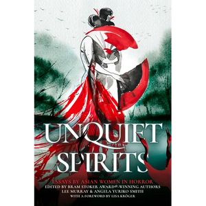 Unquiet Spirits: Essays by Asian Women in Horror - Hardcover