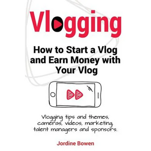 Vlogging. How to start a vlog and earn money with your vlog. Vlogging tips and themes, cameras, videos, marketing, talent managers and sponsors. - Paperback