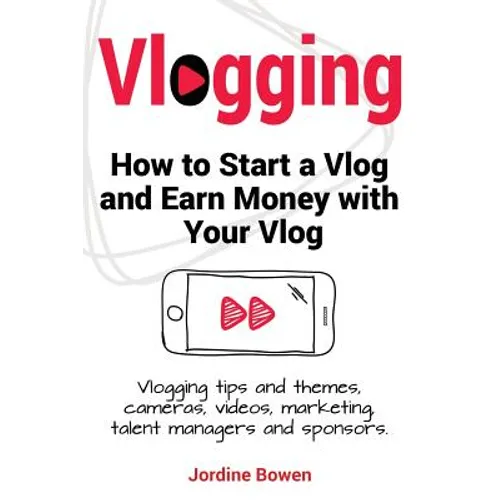 Vlogging. How to start a vlog and earn money with your vlog. Vlogging tips and themes, cameras, videos, marketing, talent managers and sponsors. - Paperback